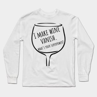 I Make Wine Vanish. What's Your Superpower? Funny Wine Lover Saying. Long Sleeve T-Shirt